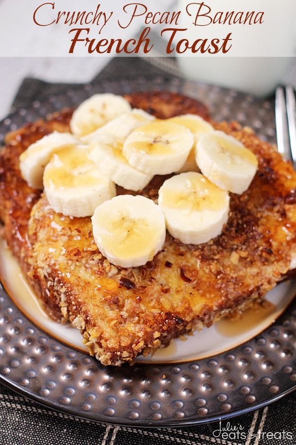 Crunchy Pecan Banana French Toast