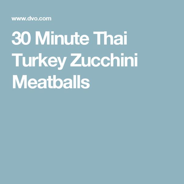 30 Minute Thai Turkey Zucchini Meatballs