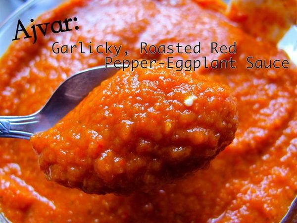 Ajvar: Garlicky, Roasted Red Pepper-Eggplant Sauce