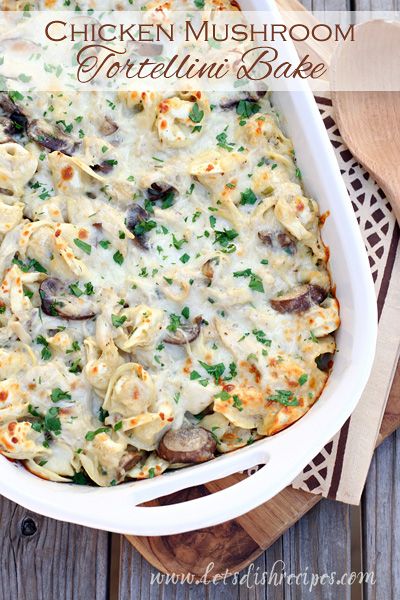 Chicken Mushroom Tortellini Bake