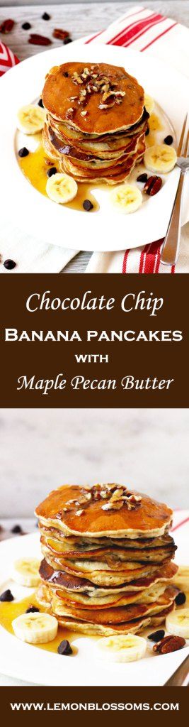 Chocolate Chip Banana Pancakes with Maple Pecan Butter