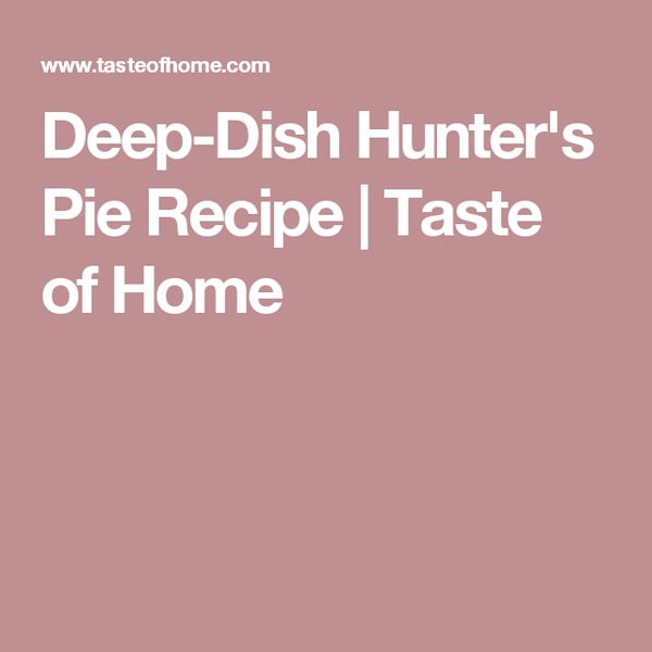 Deep-Dish Hunter's Pie