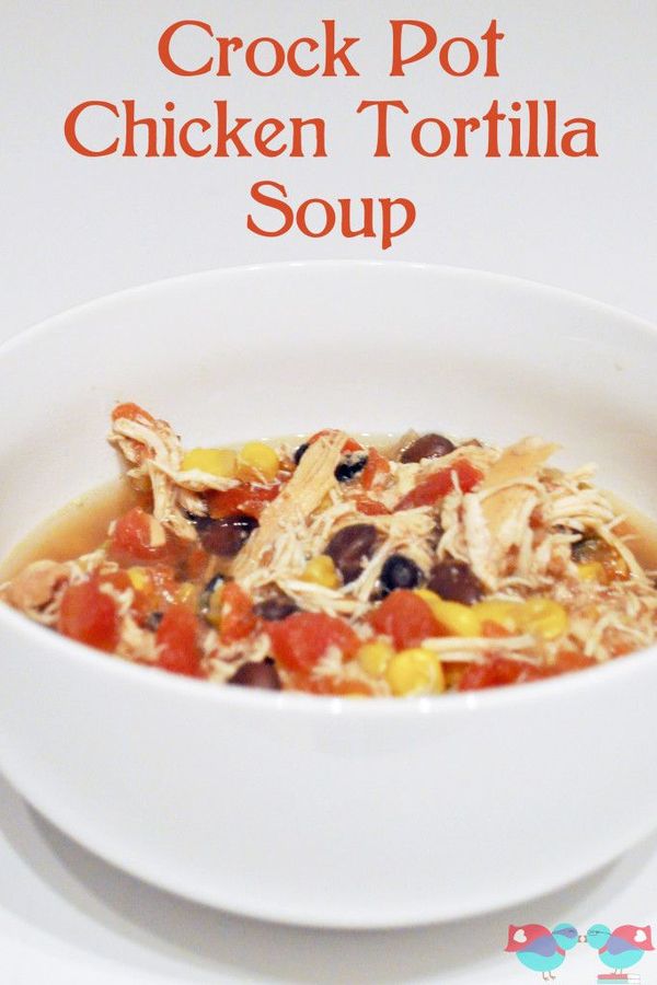 How to make Crock Pot Chicken Tortilla Soup