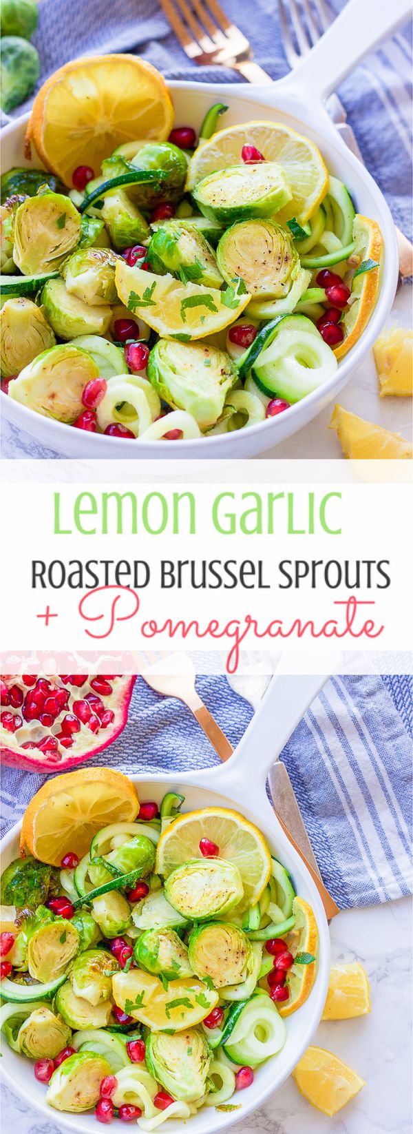 Lemon Garlic Roasted Brussel Sprouts + Zucchini + Pomegranate