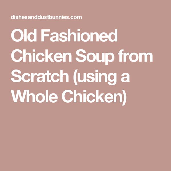 Old Fashioned Chicken Soup from Scratch