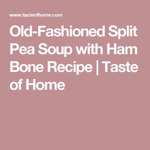 Old-Fashioned Split Pea Soup with Ham Bone