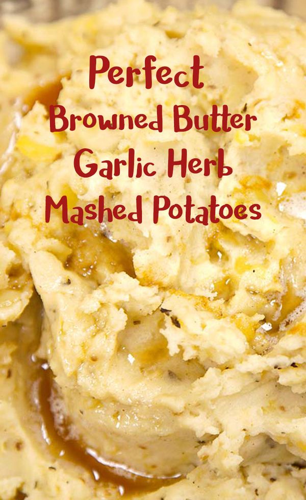 Perfect Browned Butter Garlic Herb Mashed Potatoes