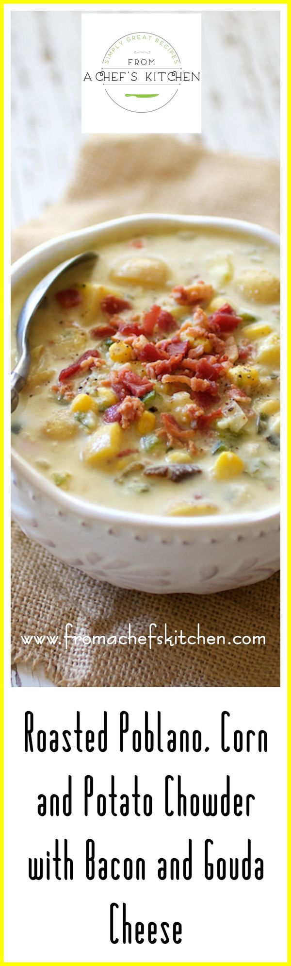 Roasted Poblano Corn and Potato Chowder with Bacon and Gouda Cheese