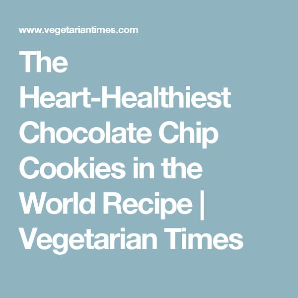 The Heart-Healthiest Chocolate Chip Cookies in the World