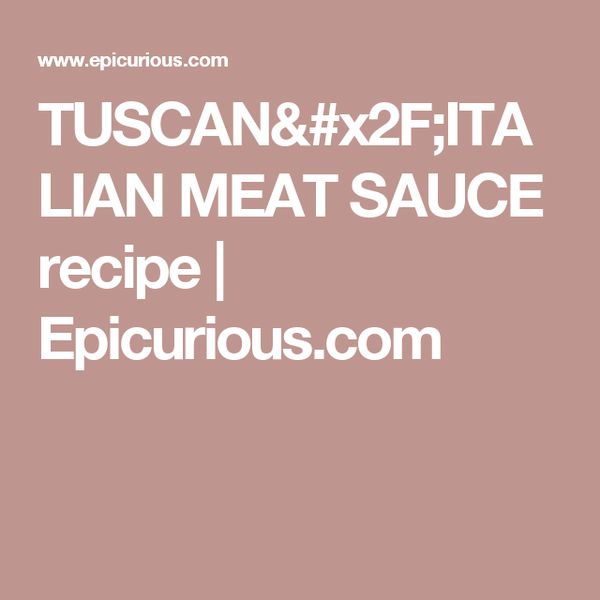 Tuscan/italian meat sauce