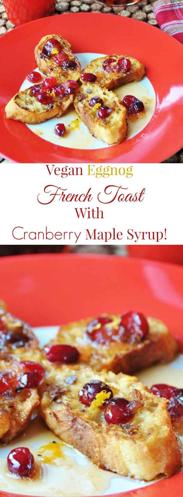 Vegan Eggnog French Toast with Cracked Cranberry Maple Syrup