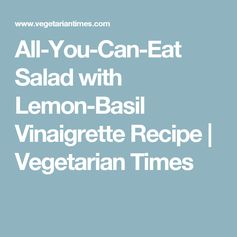 All-You-Can-Eat Salad with Lemon-Basil Vinaigrette