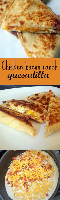 Chicken Bacon Ranch Quesadilla