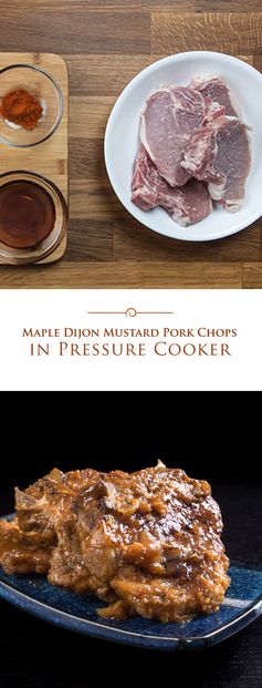 Maple Dijon Mustard Pork Chops in Pressure Cooker