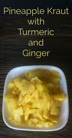 Pineapple Sauerkraut with Ginger and Turmeric