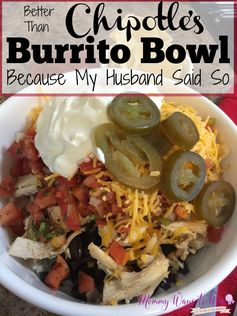 Better Than Chipotle’s Burrito Bowl, Because My Husband Said So