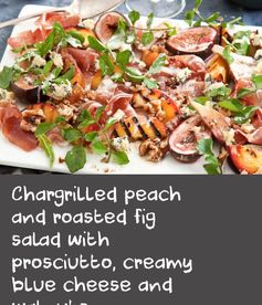 Chargrilled peach and roasted fig salad with prosciutto, creamy blue cheese and walnuts