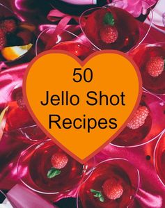 50 Jello Shot Recipes