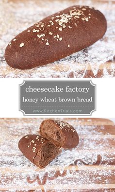 Cheesecake Factory’s Honey Wheat Brown Bread