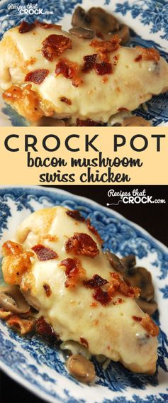 Crock Pot Bacon Mushroom Swiss Chicken