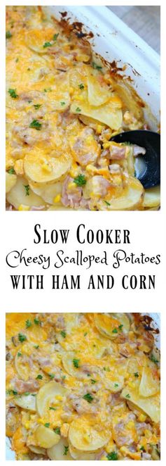 Slow Cooker Cheesy Scalloped Potatoes with Ham and Corn