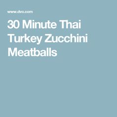 30 Minute Thai Turkey Zucchini Meatballs