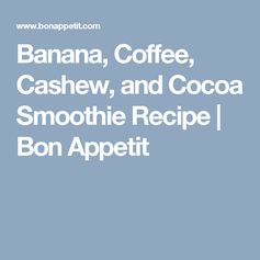 Banana, Coffee, Cashew, and Cocoa Smoothie