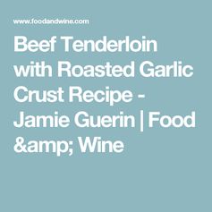 Beef Tenderloin with Roasted Garlic Crust