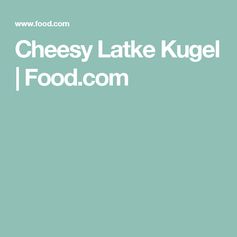 Cheesy Latke Kugel