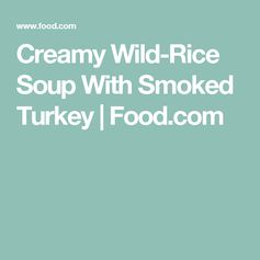 Creamy Wild-Rice Soup With Smoked Turkey