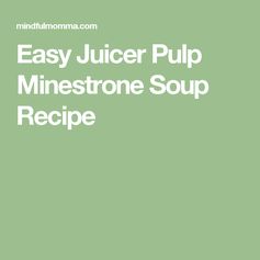 Easy Juicer Pulp Minestrone