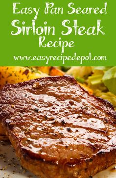 Easy Pan Seared Sirloin Steak