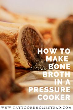 How to Make Beef Bone Broth in a Pressure Cooker