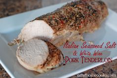 Italian Seasoned Salt and White Wine Pork Tenderloin – Easy and Moist