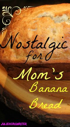 Nostalgic for Mom's Banana Bread