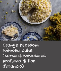 Orange blossom ‘mimosa’ cake (torta di mimosa al profumo di fior d’arancio