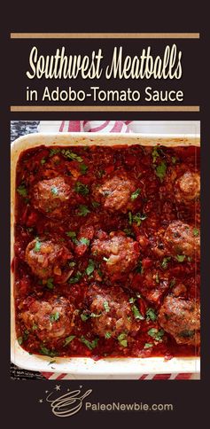 Paleo Southwest Meatballs in Tomato-Adobo Sauce