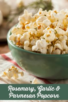 Popcorn Recipes: Savory Rosemary, Garlic & Parmesan Popcorn