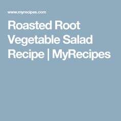 Roasted Root Vegetable Salad