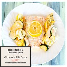 Roasted Salmon and Summer Squash with Mustard Dill Sauce