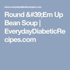 Round 'Em Up Bean Soup