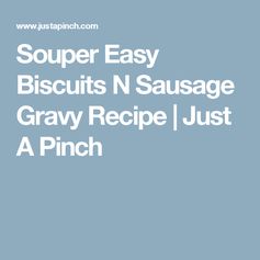 Souper Easy Biscuits n Sausage Gravy