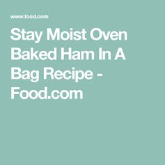 Stay Moist Oven Baked Ham in a Bag